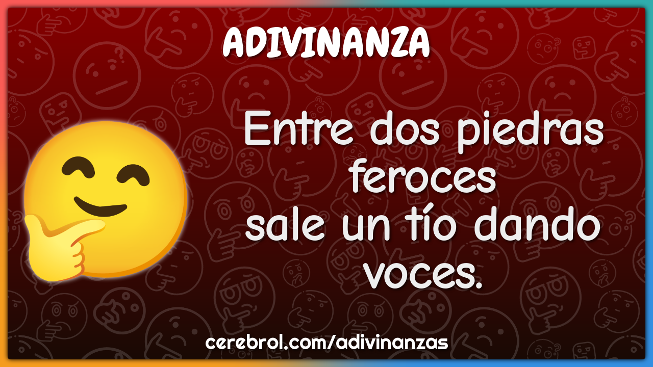 Entre dos piedras feroces
sale un tío dando voces.