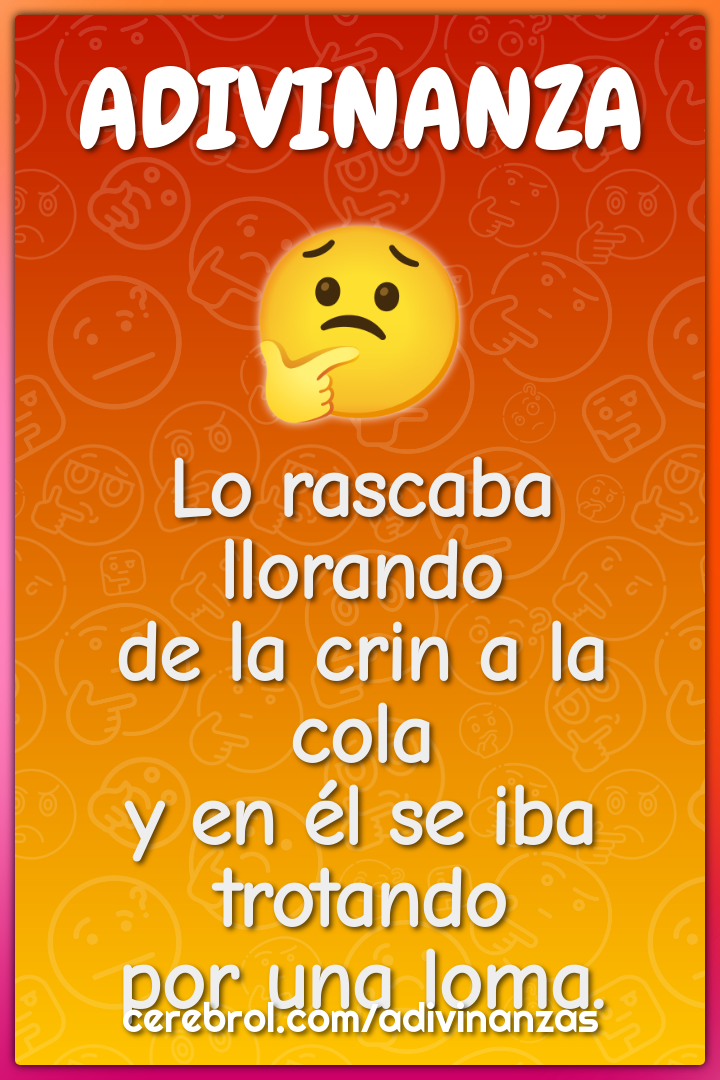 Lo rascaba llorando de la crin a la cola y en él se iba trotando por...