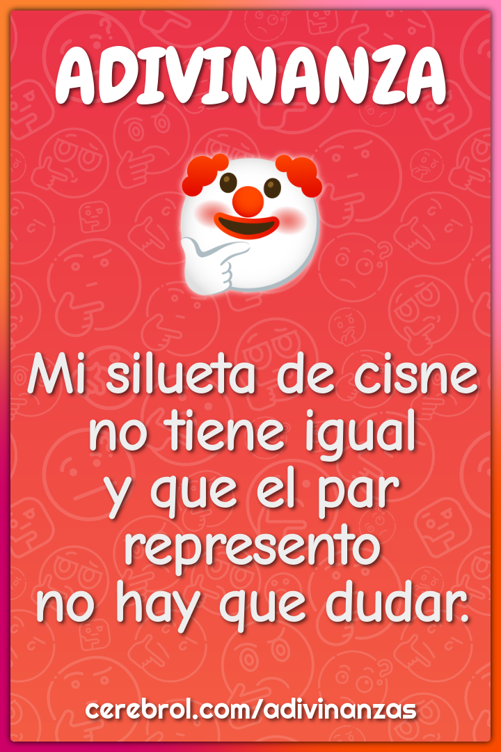 Mi silueta de cisne no tiene igual y que el par represento no hay que...