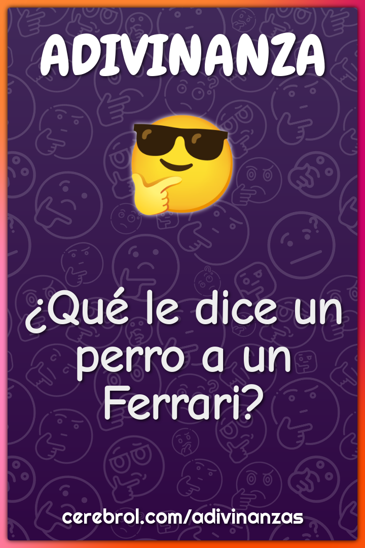 ¿Qué le dice un perro a un Ferrari?