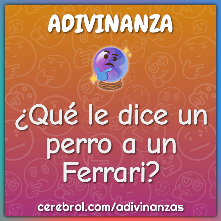 ¿Qué le dice un perro a un Ferrari?
