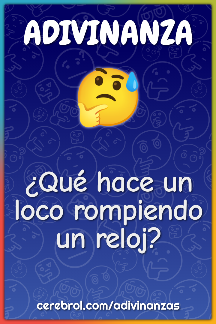 ¿Qué hace un loco rompiendo un reloj?