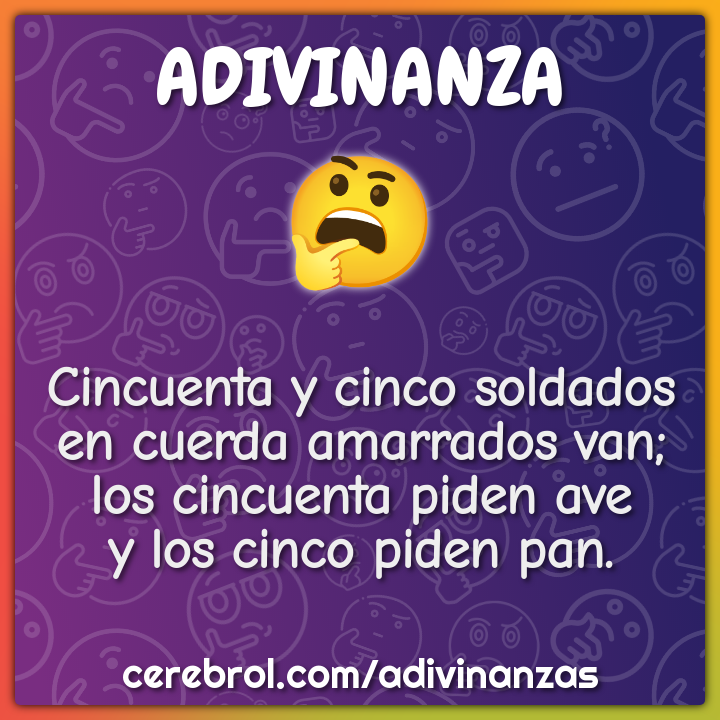 Cincuenta y cinco soldados en cuerda amarrados van; los cincuenta...