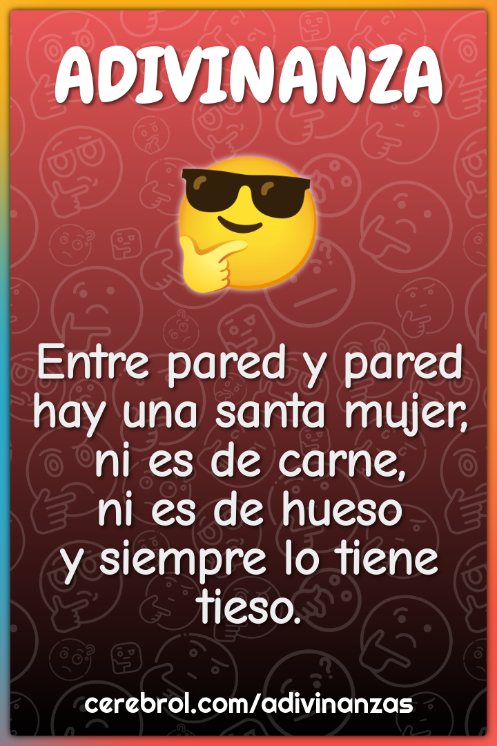 Entre pared y pared hay una santa mujer, ni es de carne, ni es de...