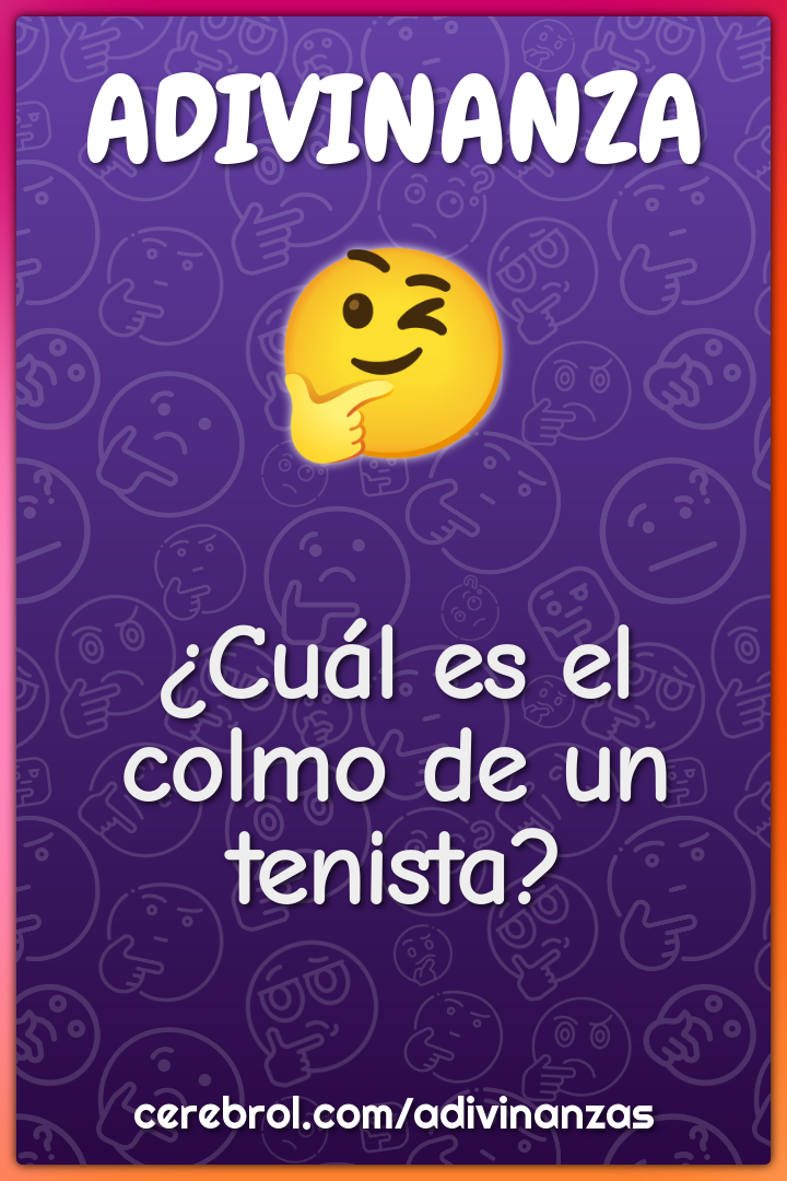 ¿Cuál es el colmo de un tenista?