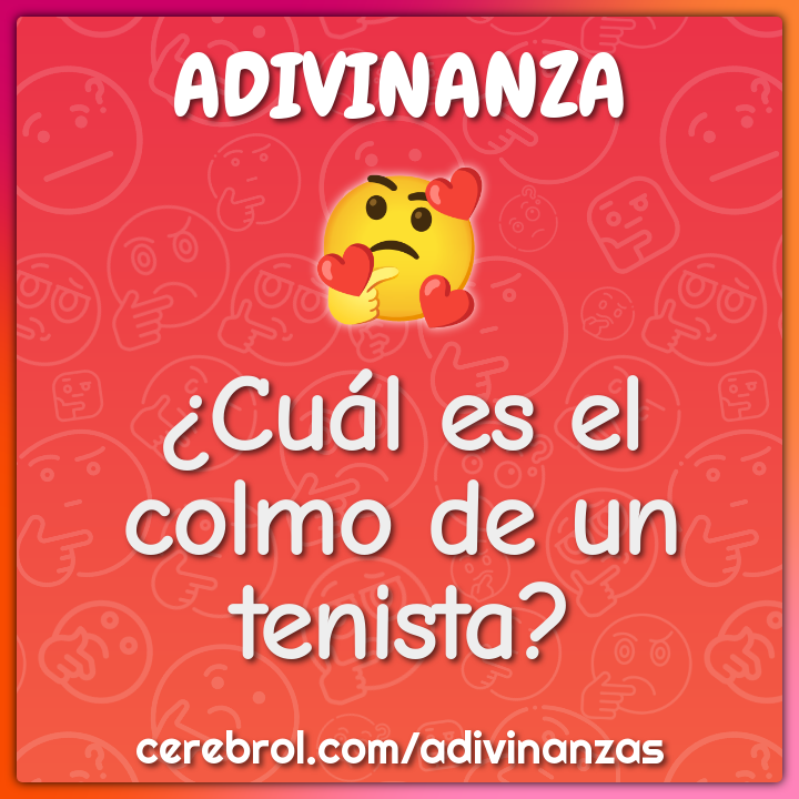 ¿Cuál es el colmo de un tenista?