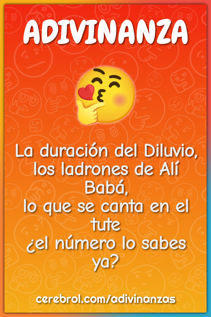 La duración del Diluvio, los ladrones de Alí Babá, lo que se canta en...