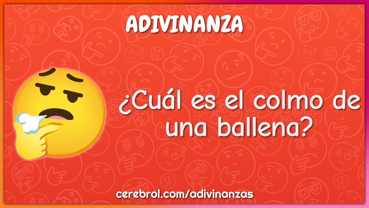 ¿Cuál es el colmo de una ballena?