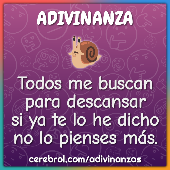 Todos me buscan
para descansar
si ya te lo he dicho
no lo pienses más.