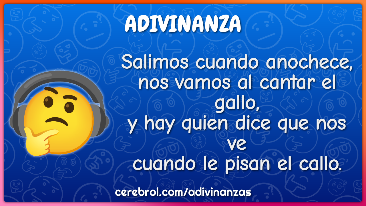 Salimos cuando anochece, nos vamos al cantar el gallo, y hay quien...