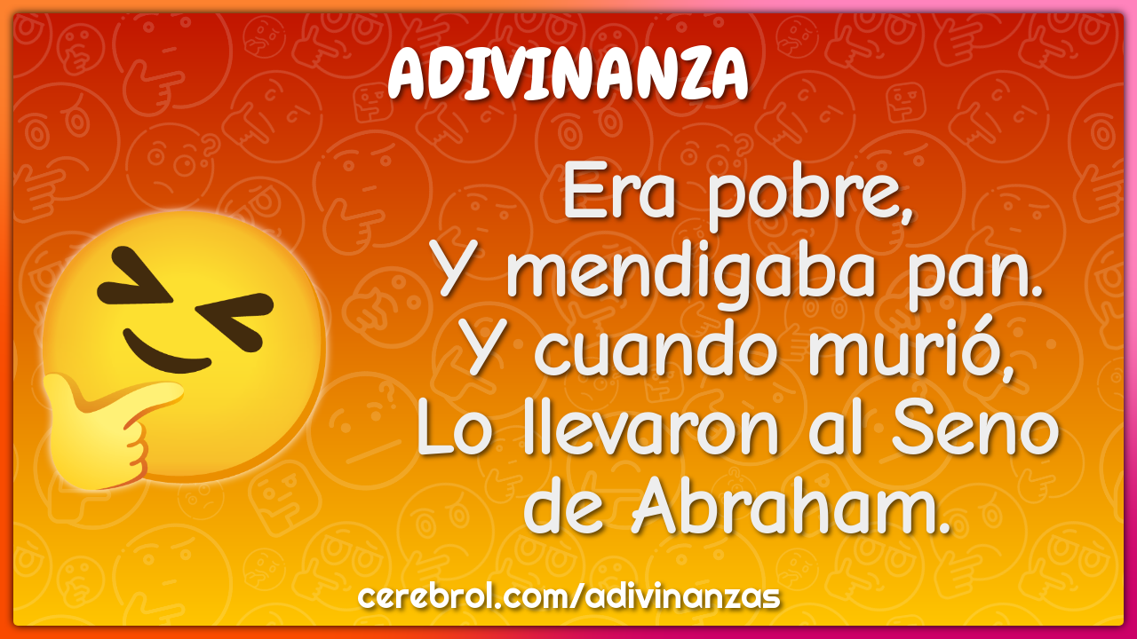 Era pobre, Y mendigaba pan. Y cuando murió, Lo llevaron al Seno de...