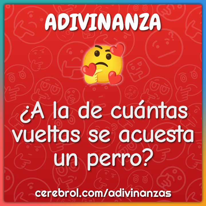 ¿A la de cuántas vueltas se acuesta un perro?