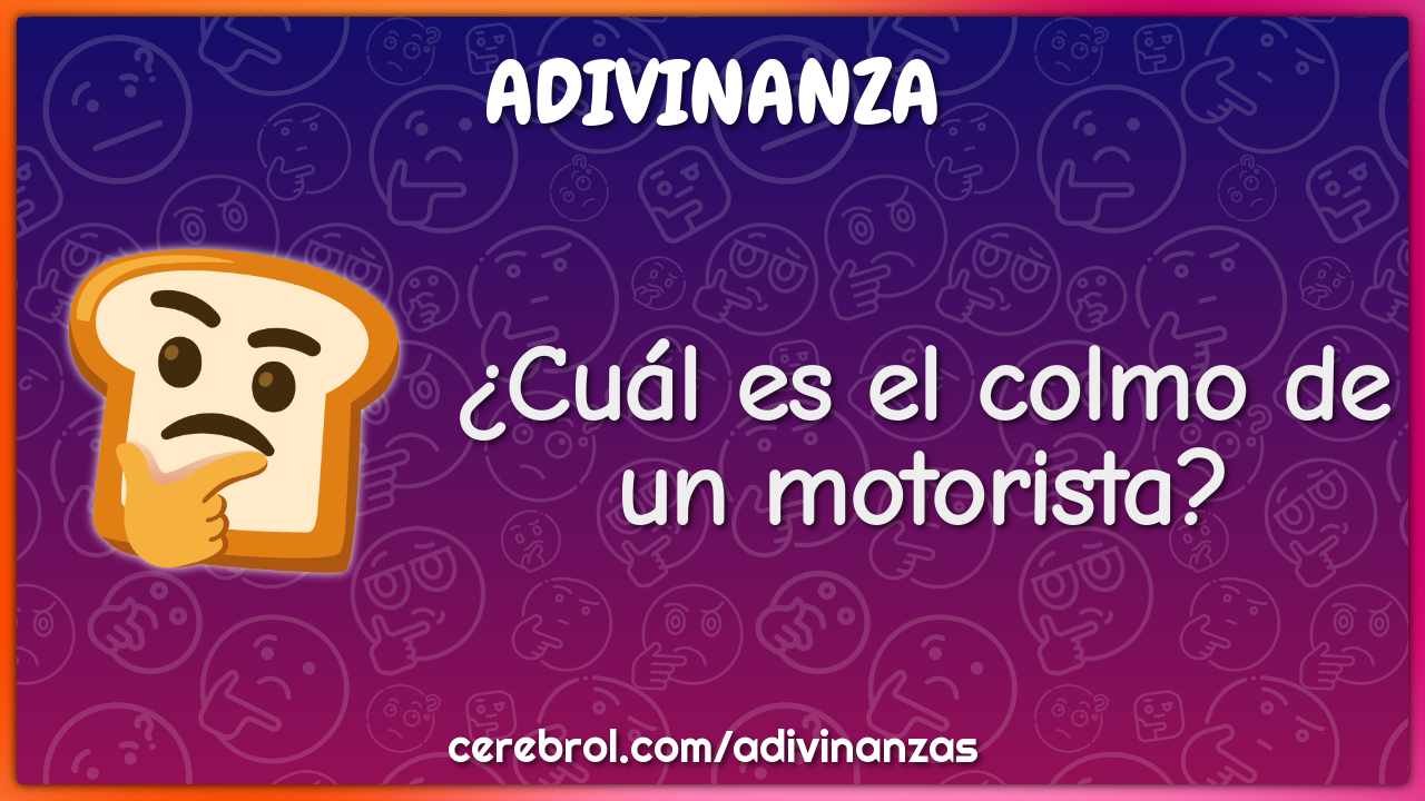 ¿Cuál es el colmo de un motorista?