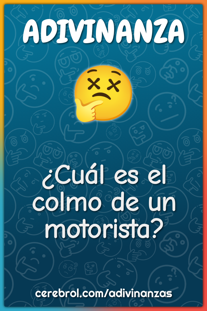 ¿Cuál es el colmo de un motorista?