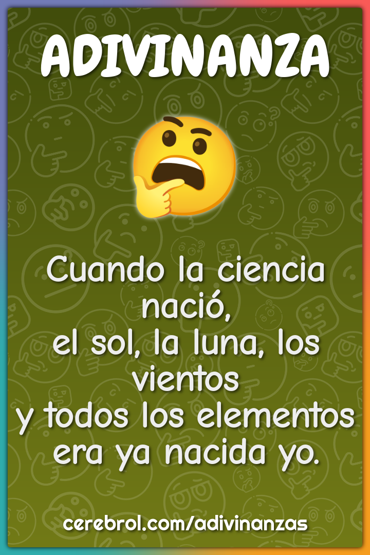 Cuando la ciencia nació, el sol, la luna, los vientos y todos los...