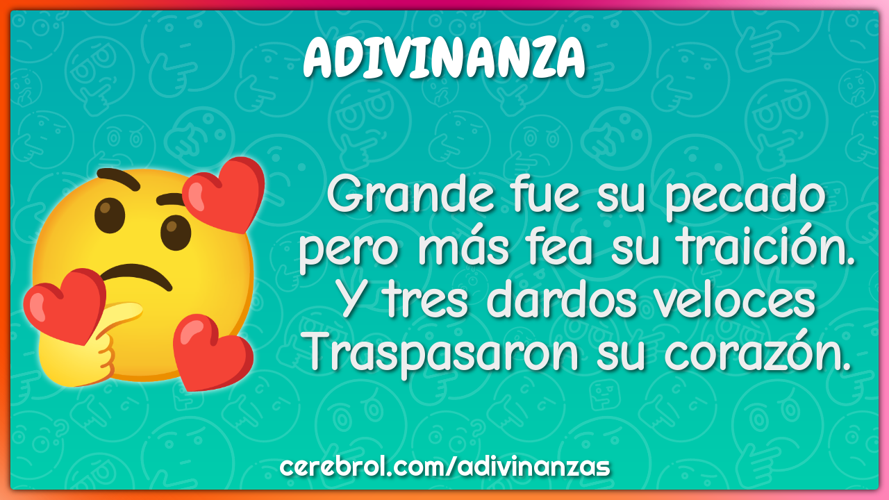 Grande fue su pecado pero más fea su traición. Y tres dardos veloces...