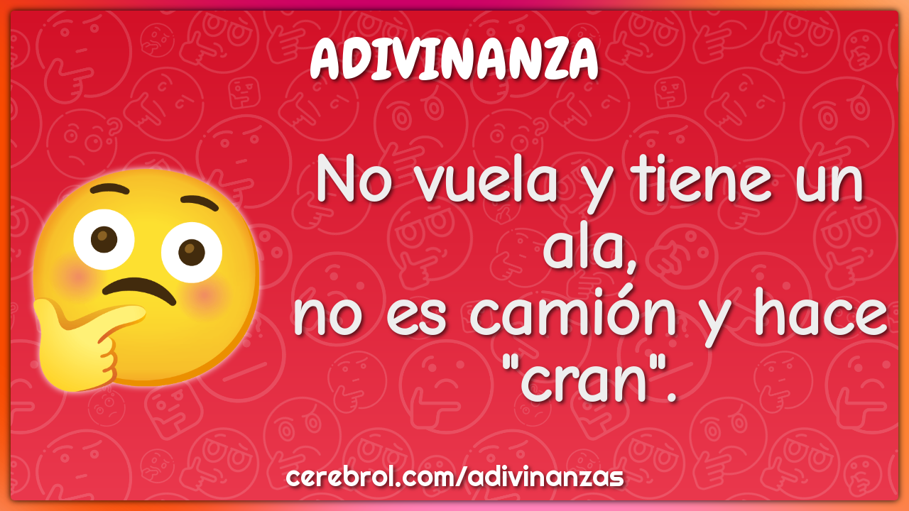 No vuela y tiene un ala,
no es camión y hace "cran".