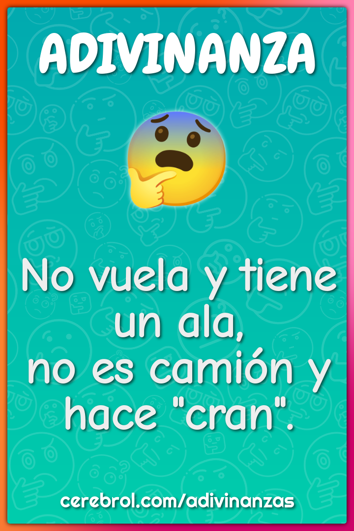 No vuela y tiene un ala,
no es camión y hace "cran".