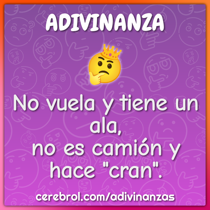 No vuela y tiene un ala,
no es camión y hace "cran".